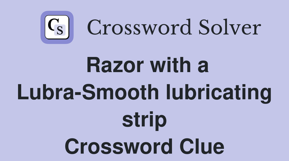Razor with a Lubra-Smooth lubricating strip Crossword Clue