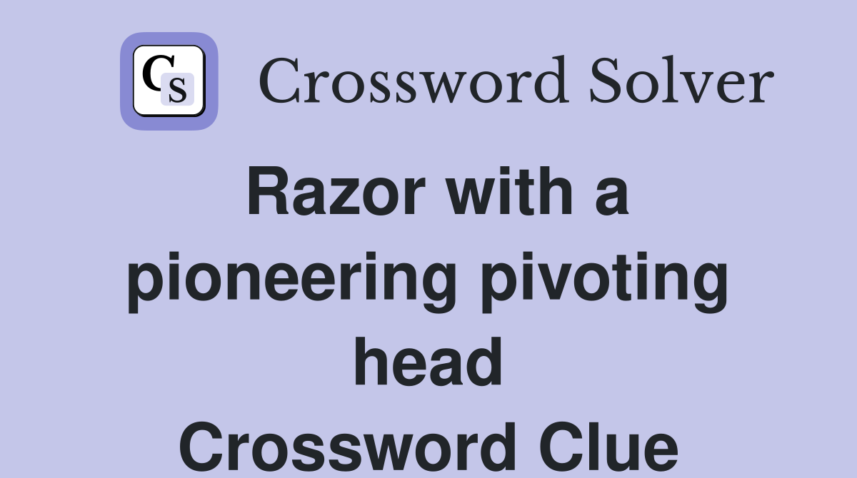 Razor with a pioneering pivoting head Crossword Clue