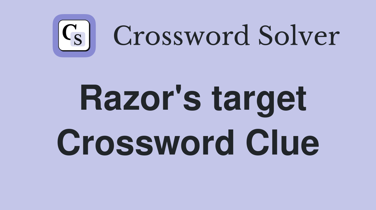 Razor's target Crossword Clue