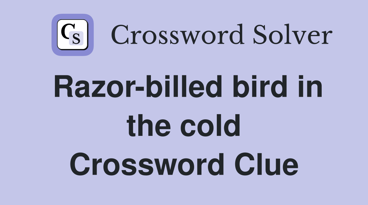 Razor-billed bird in the cold Crossword Clue