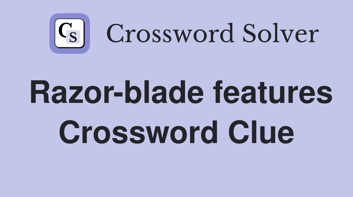 Razor-blade features Crossword Clue