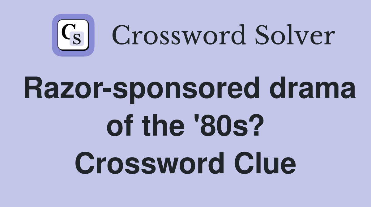 Razor-sponsored drama of the '80s? Crossword Clue