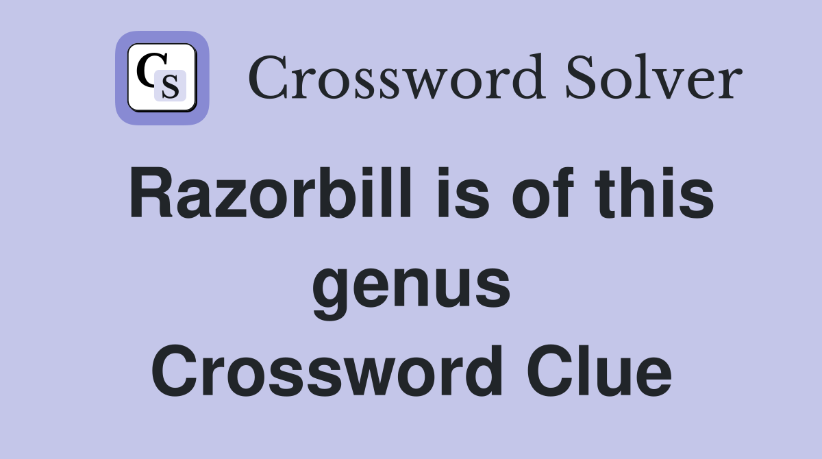 Razorbill is of this genus Crossword Clue