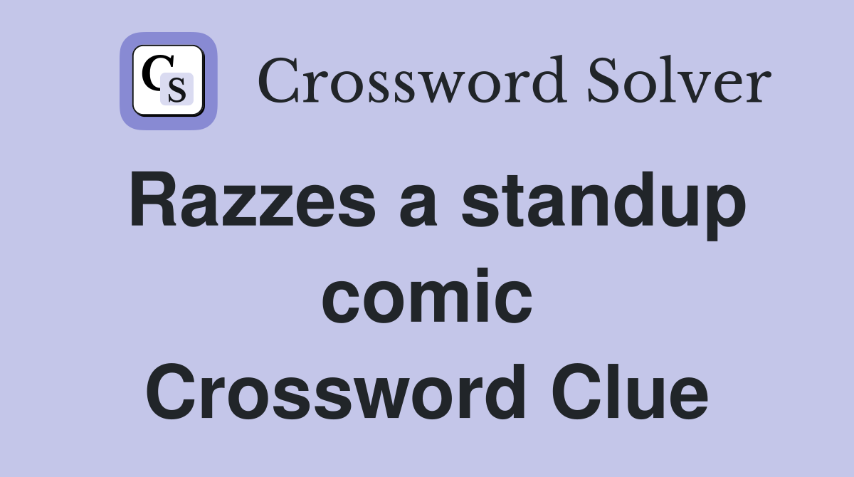 Razzes a standup comic Crossword Clue