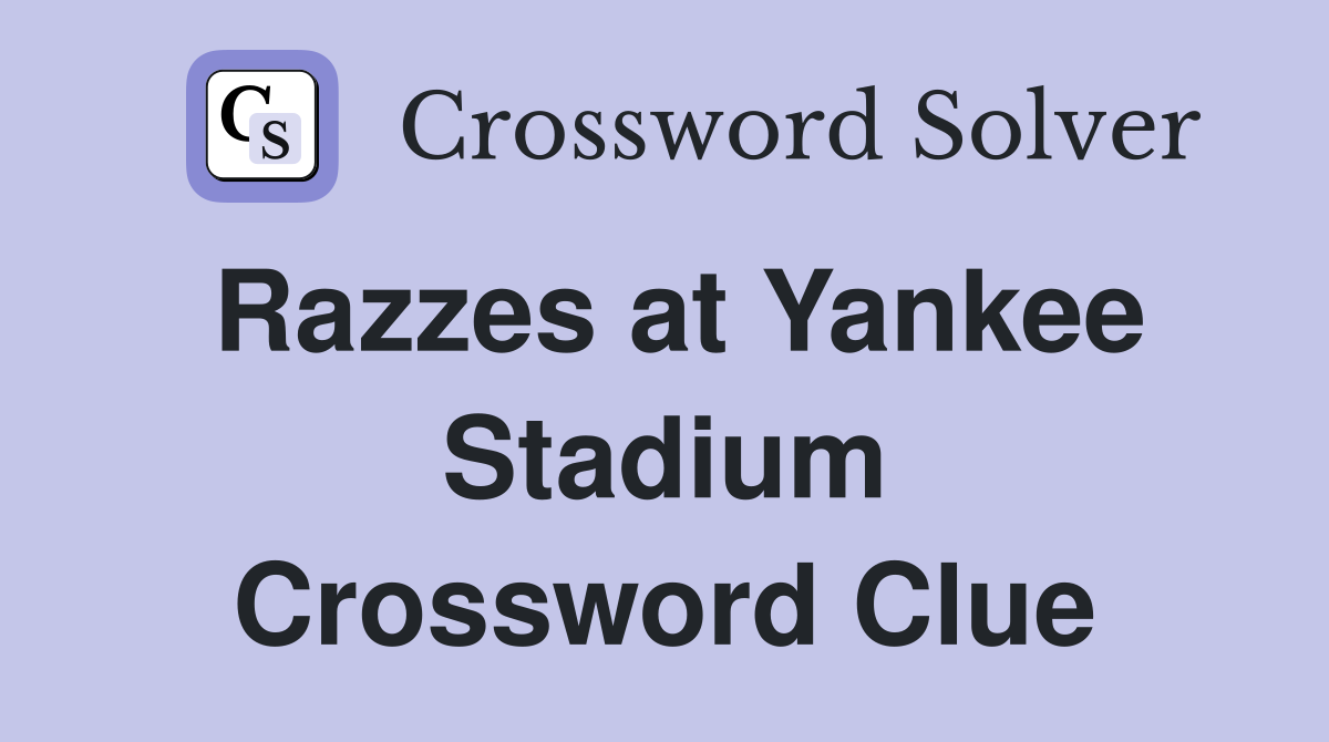 Razzes at Yankee Stadium Crossword Clue