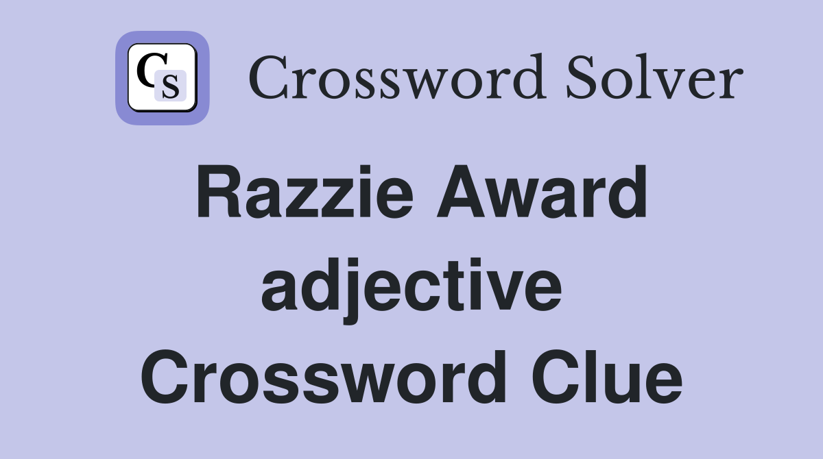 Razzie Award adjective Crossword Clue