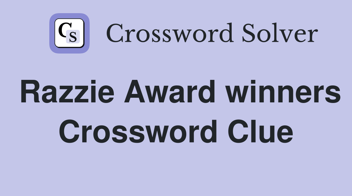 Razzie Award winners Crossword Clue