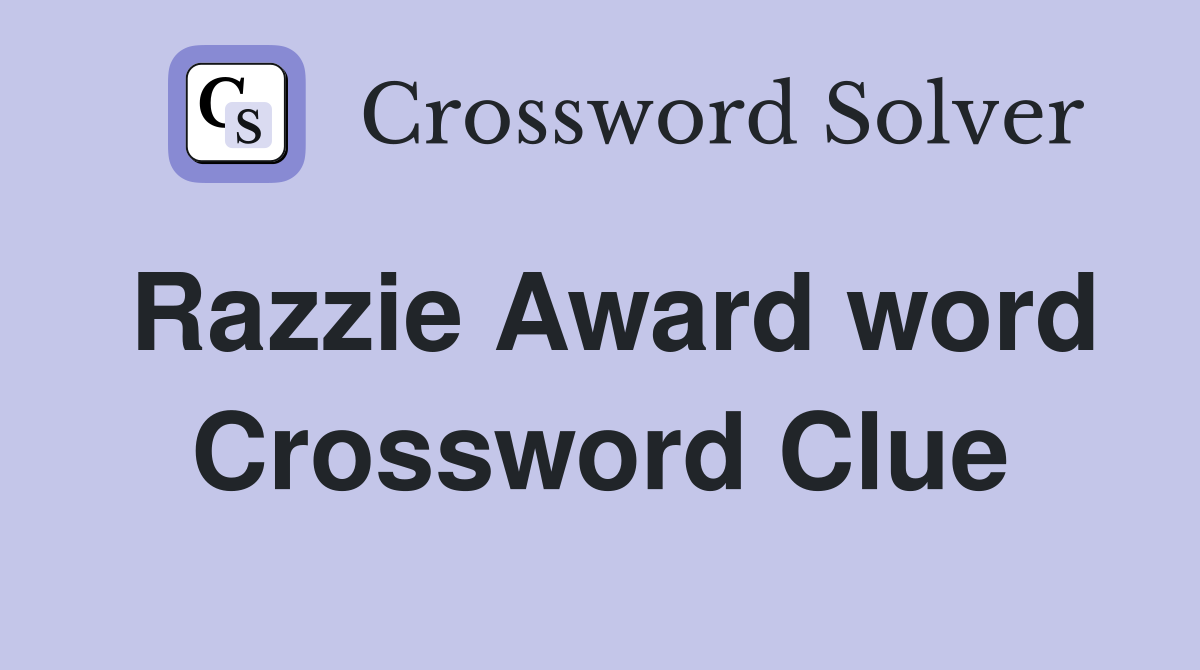 Razzie Award word Crossword Clue
