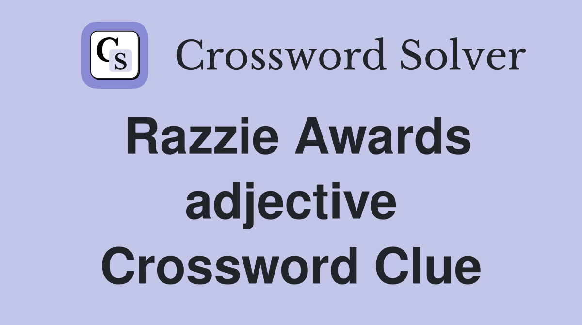 Razzie Awards adjective Crossword Clue