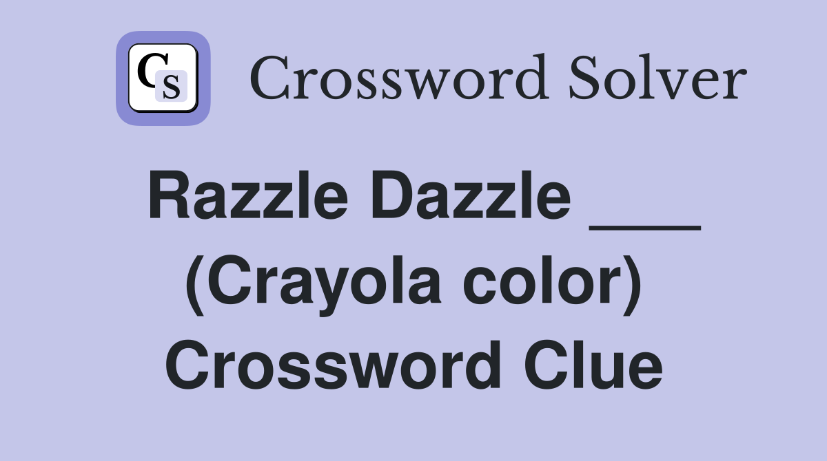 Razzle Dazzle ___ (Crayola color) Crossword Clue
