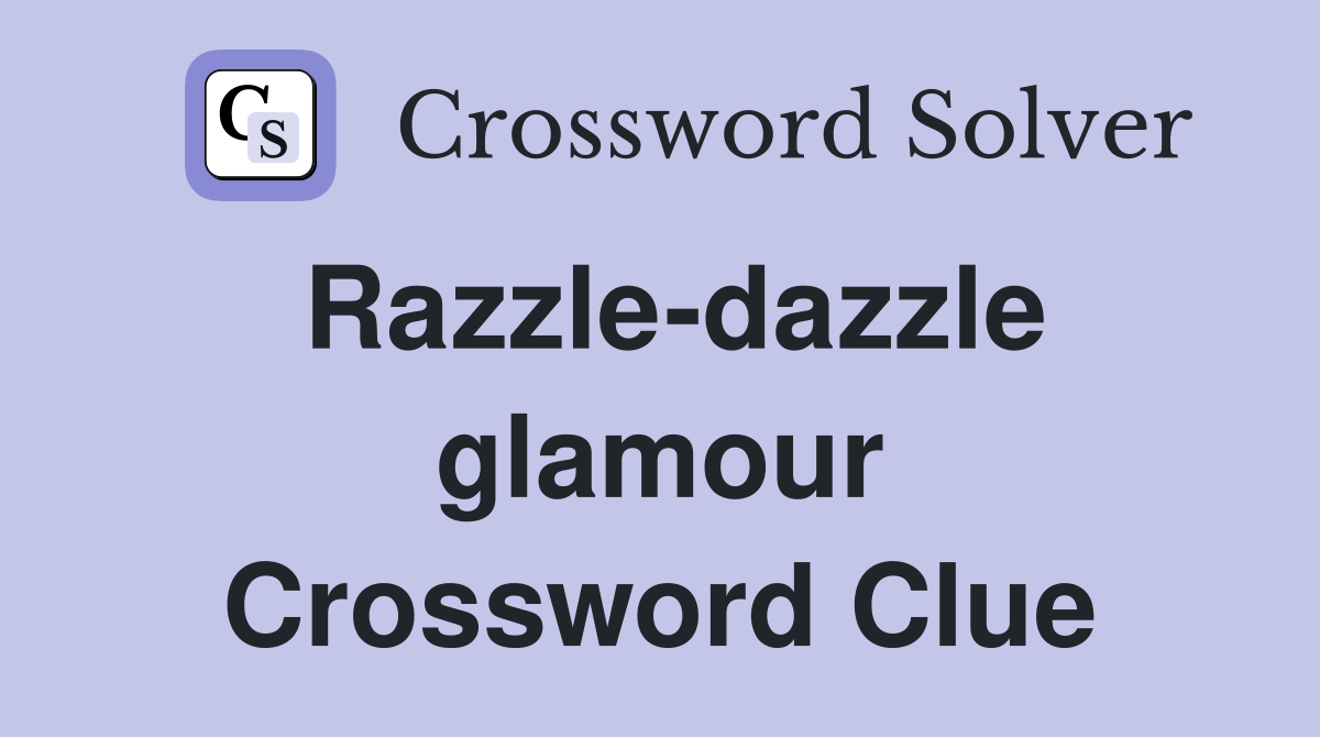 Razzle-dazzle glamour Crossword Clue