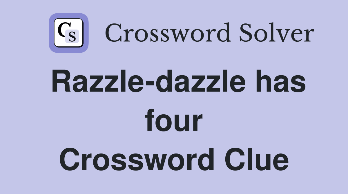Razzle-dazzle has four Crossword Clue