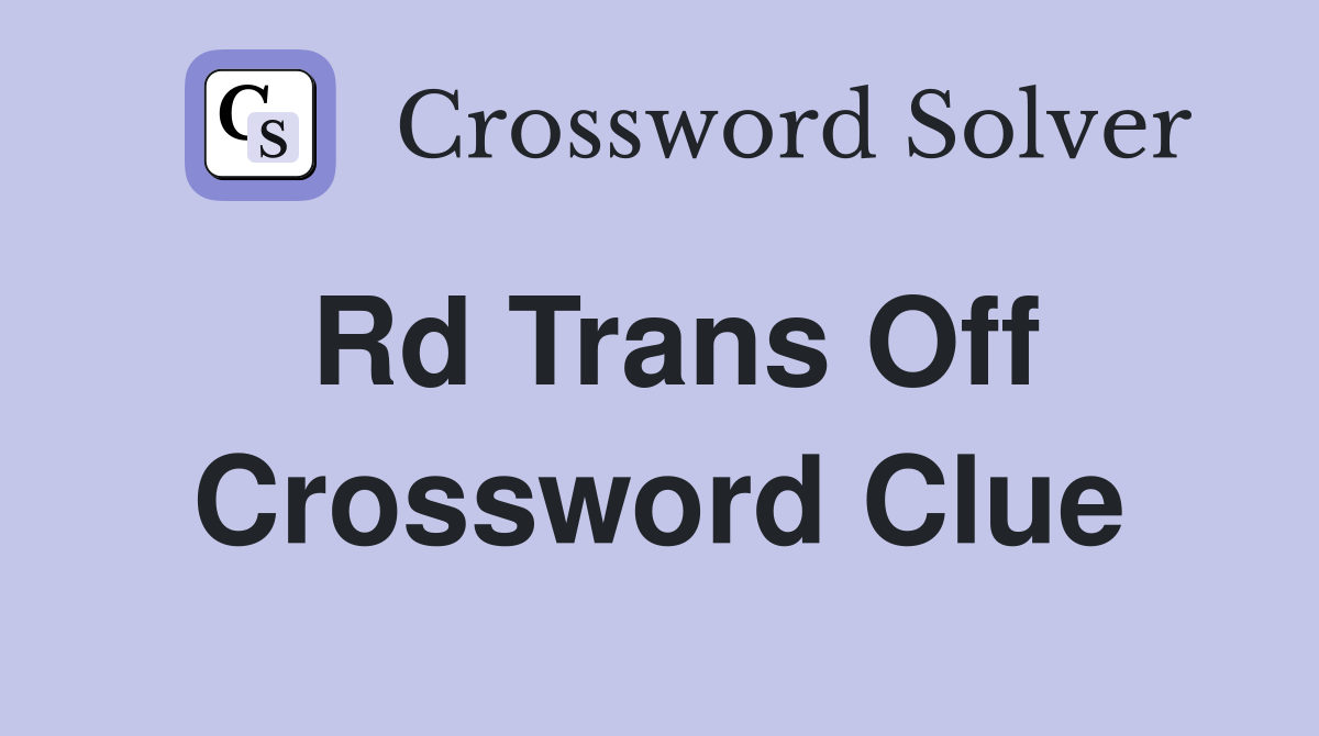 Rd Trans Off Crossword Clue