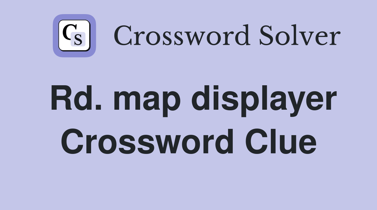 Rd. map displayer Crossword Clue