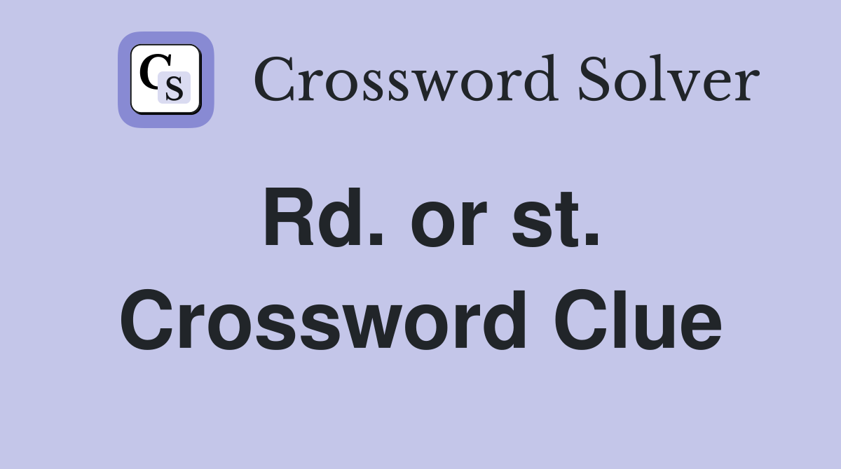 Rd. or st. Crossword Clue