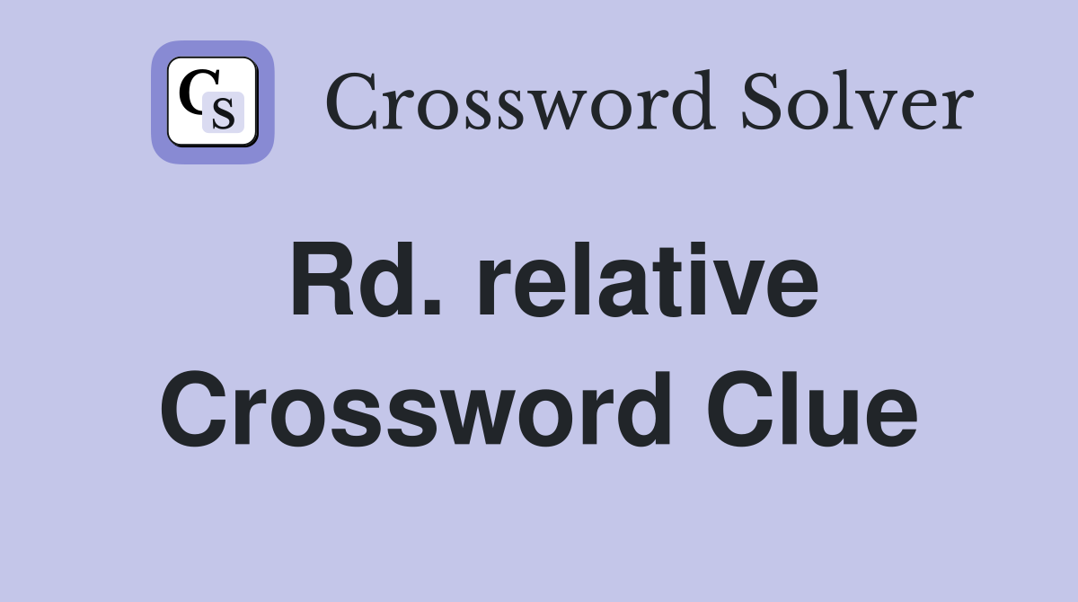 Rd. relative Crossword Clue