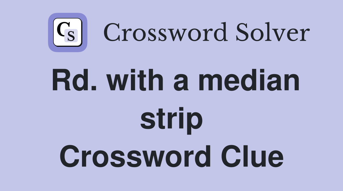 Rd. with a median strip Crossword Clue