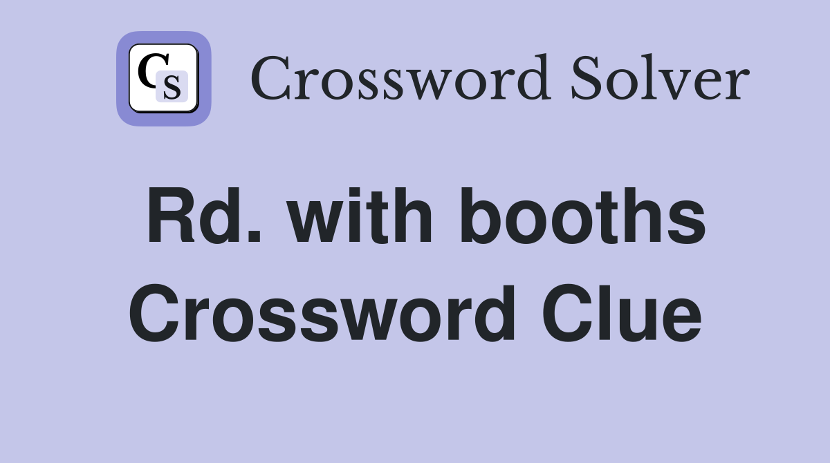 Rd. with booths Crossword Clue