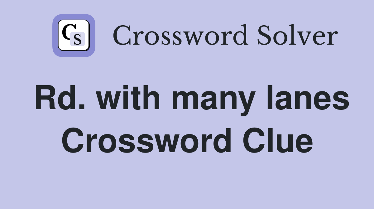 Rd. with many lanes Crossword Clue