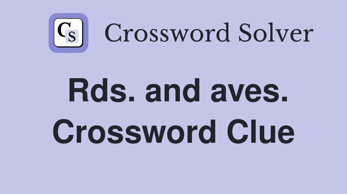Rds. and aves. Crossword Clue