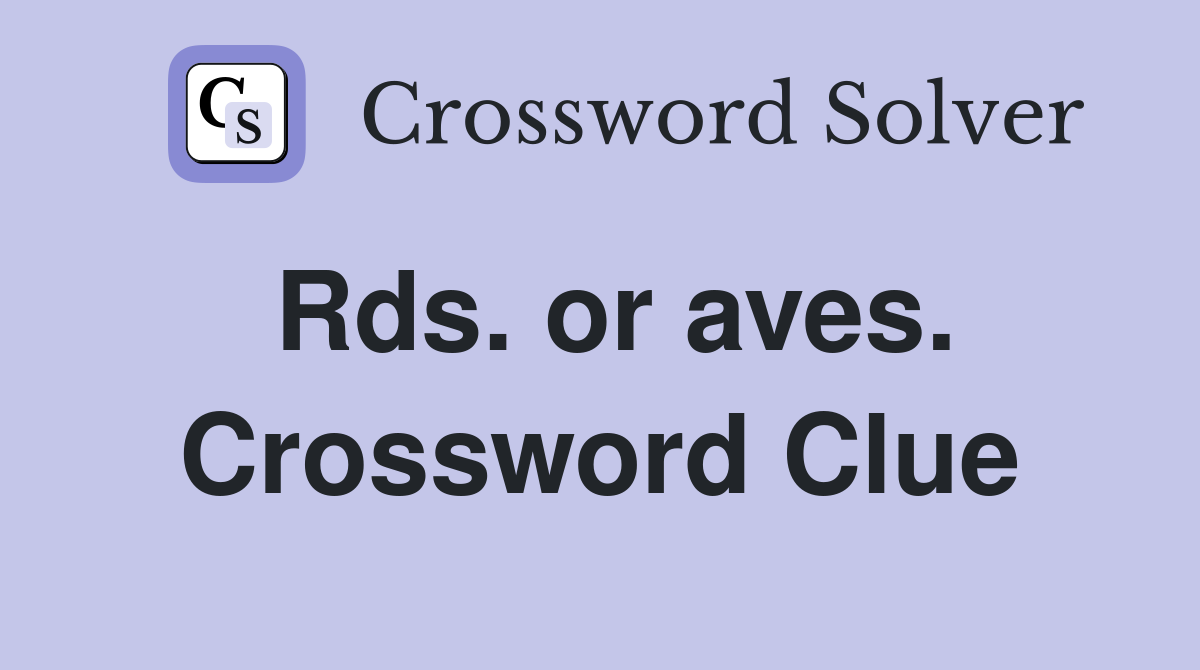 Rds. or aves. Crossword Clue