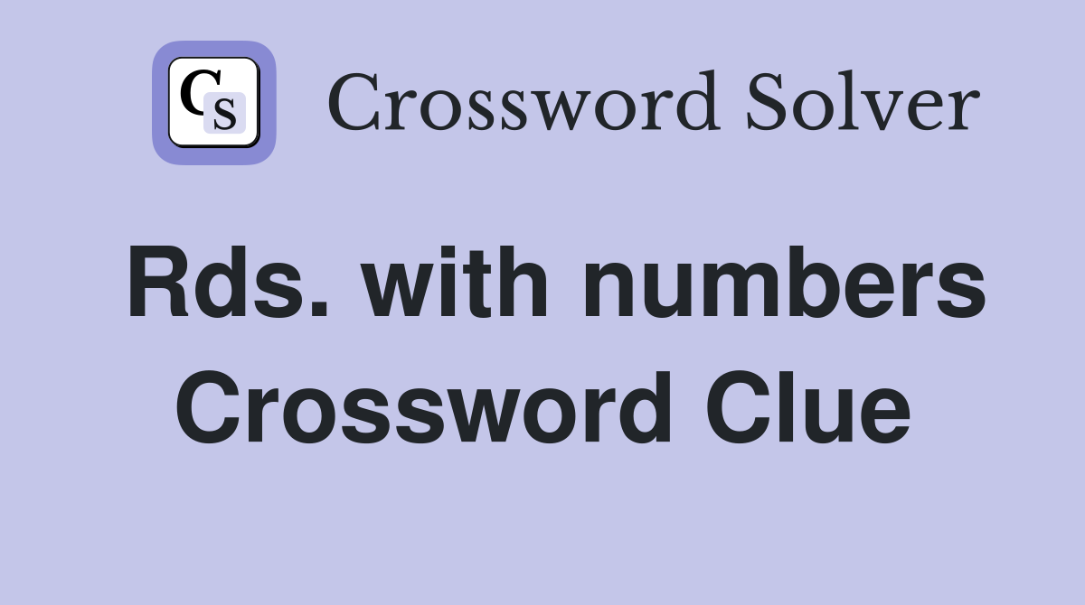 Rds. with numbers Crossword Clue