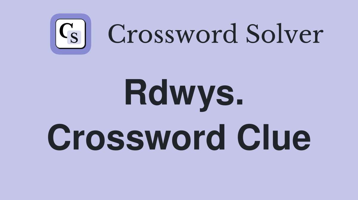 Rdwys. Crossword Clue