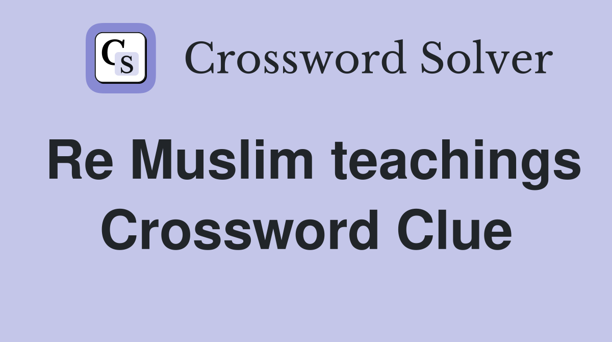 Re Muslim teachings Crossword Clue