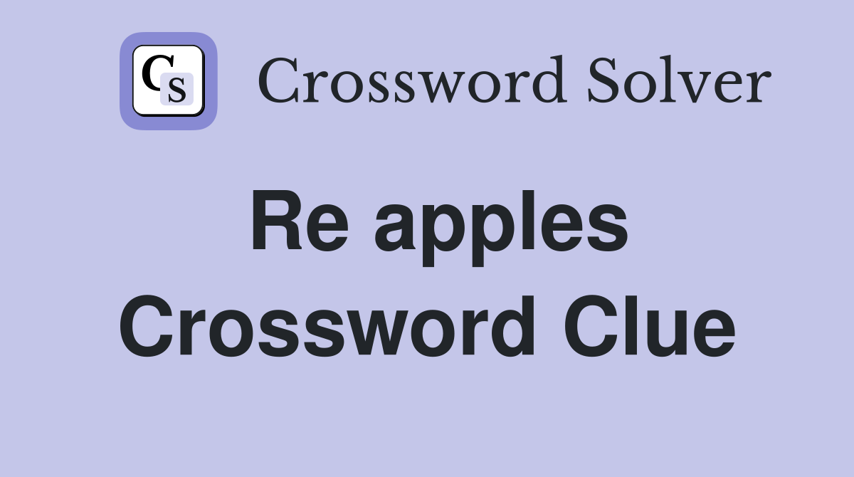Re apples Crossword Clue