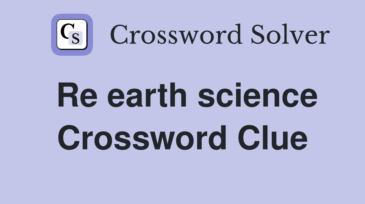 Re earth science Crossword Clue