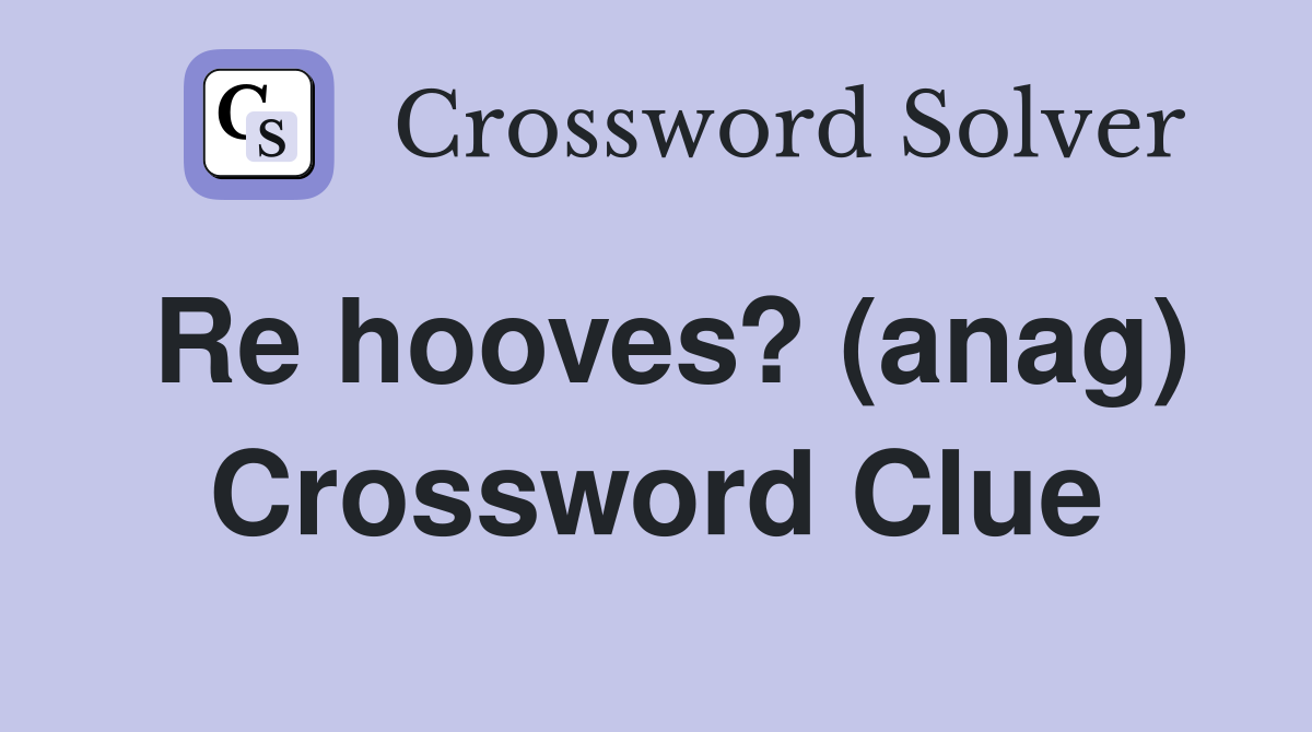 Re hooves? (anag) Crossword Clue