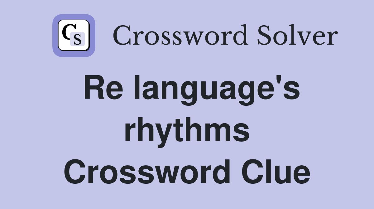 Re language's rhythms Crossword Clue