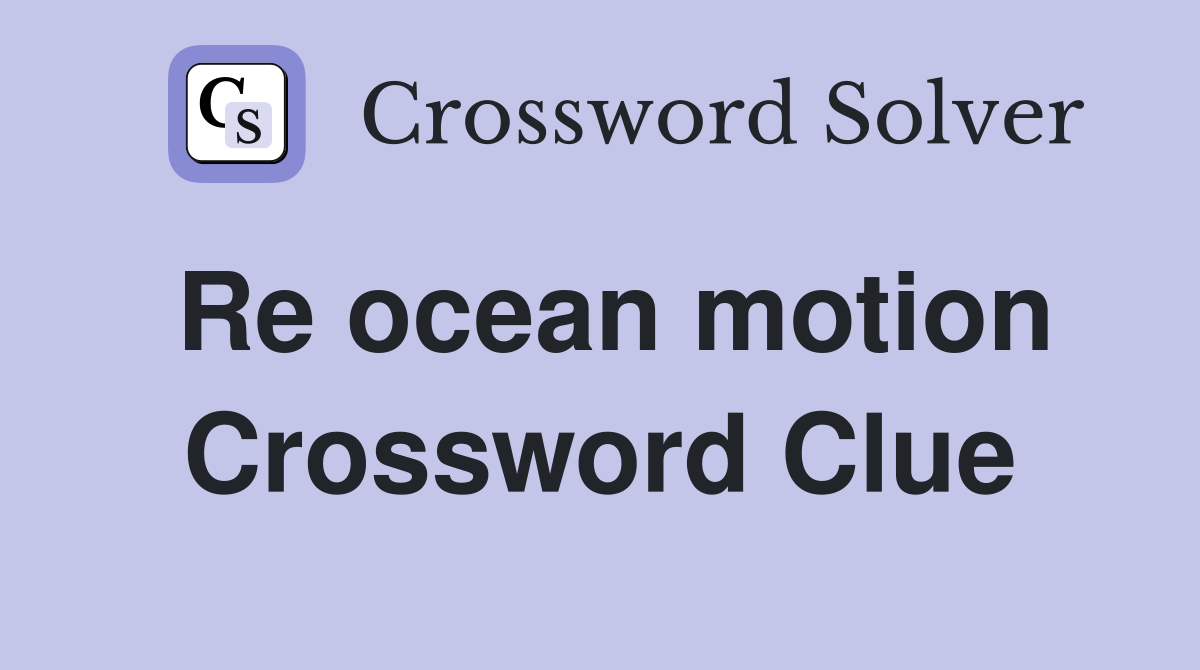 Re ocean motion Crossword Clue