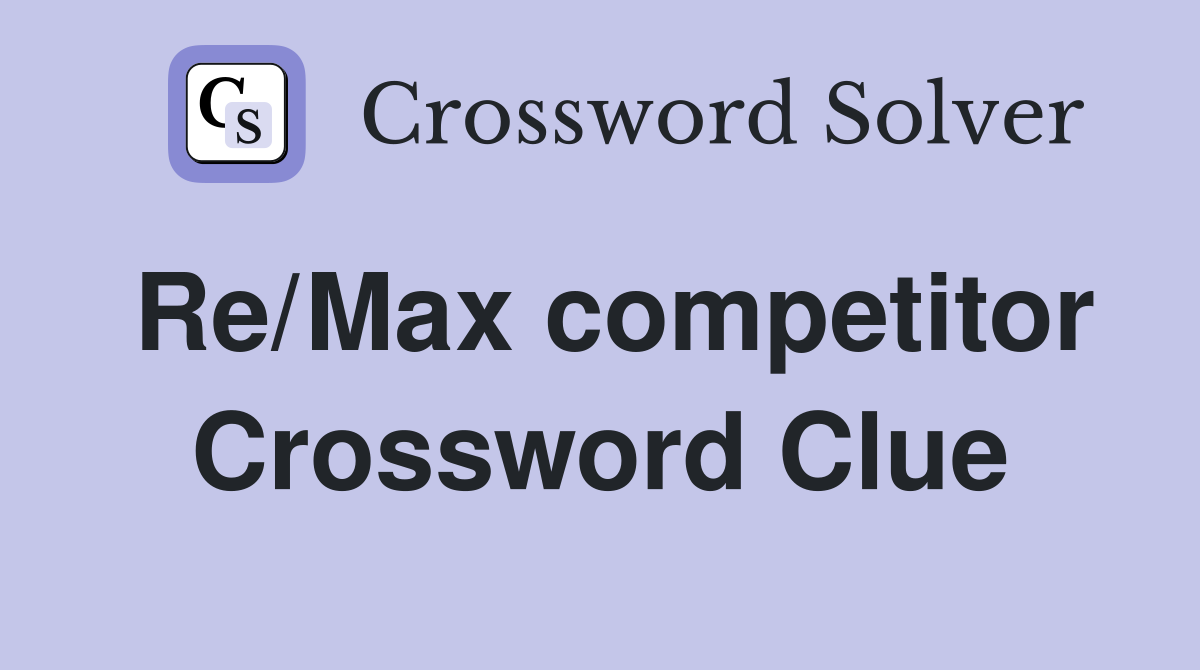 Re/Max competitor Crossword Clue