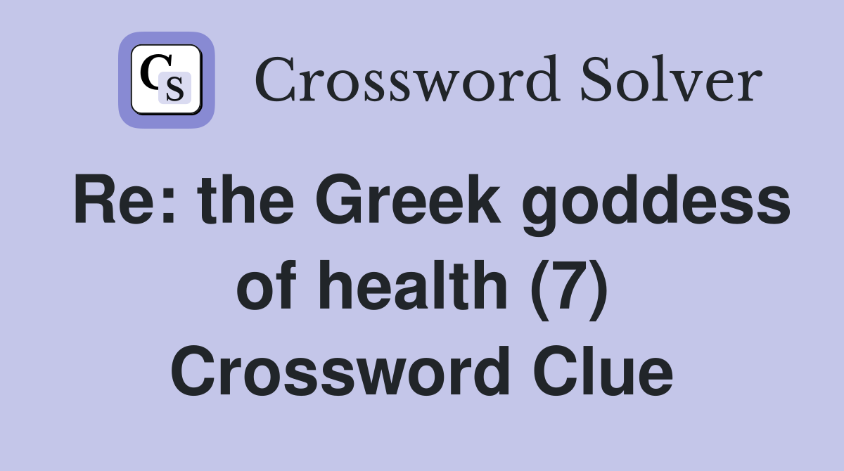 Re: the Greek goddess of health (7) Crossword Clue