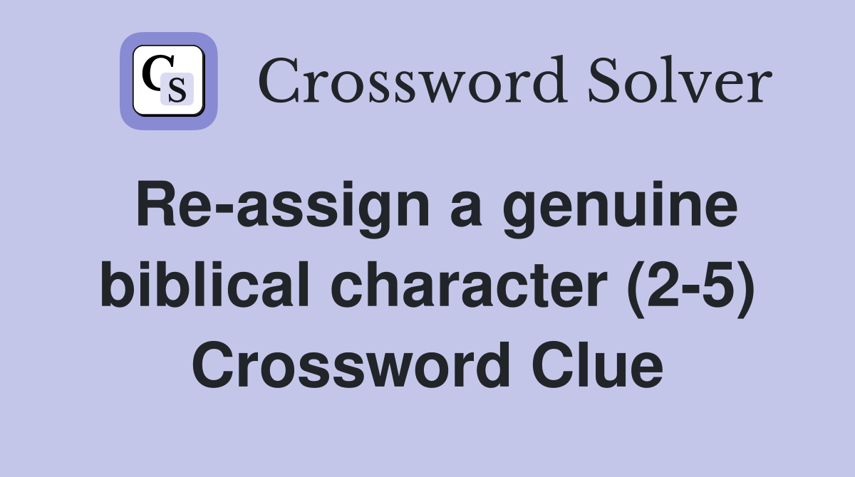 Re-assign a genuine biblical character (2-5) Crossword Clue