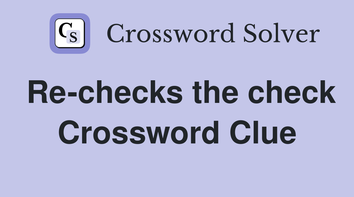 Re-checks the check Crossword Clue