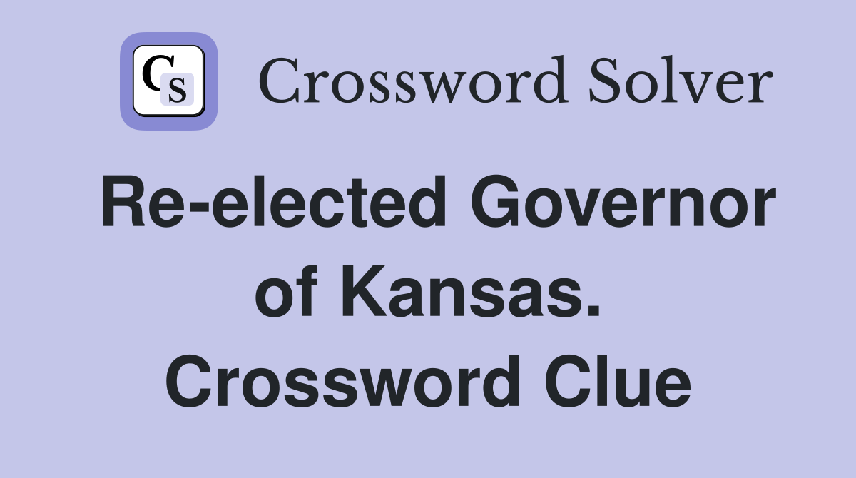 Re-elected Governor of Kansas. Crossword Clue