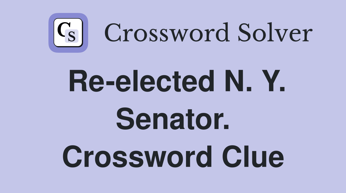 Re-elected N. Y. Senator. Crossword Clue