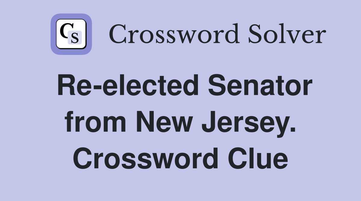 Re-elected Senator from New Jersey. Crossword Clue