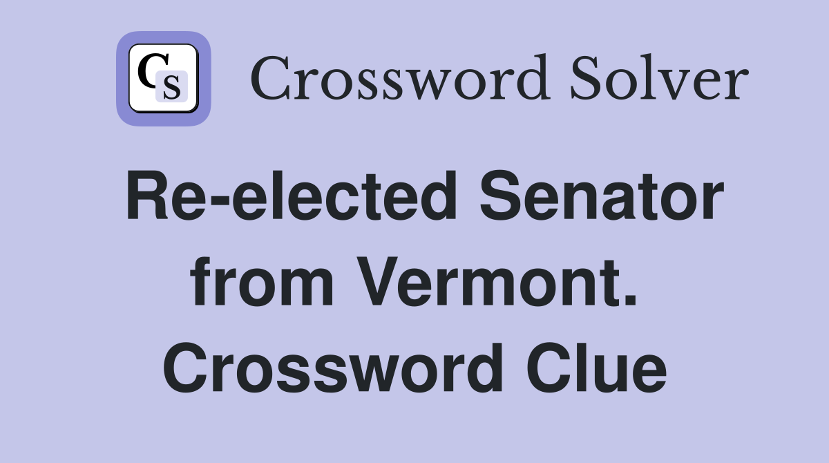 Re-elected Senator from Vermont. Crossword Clue