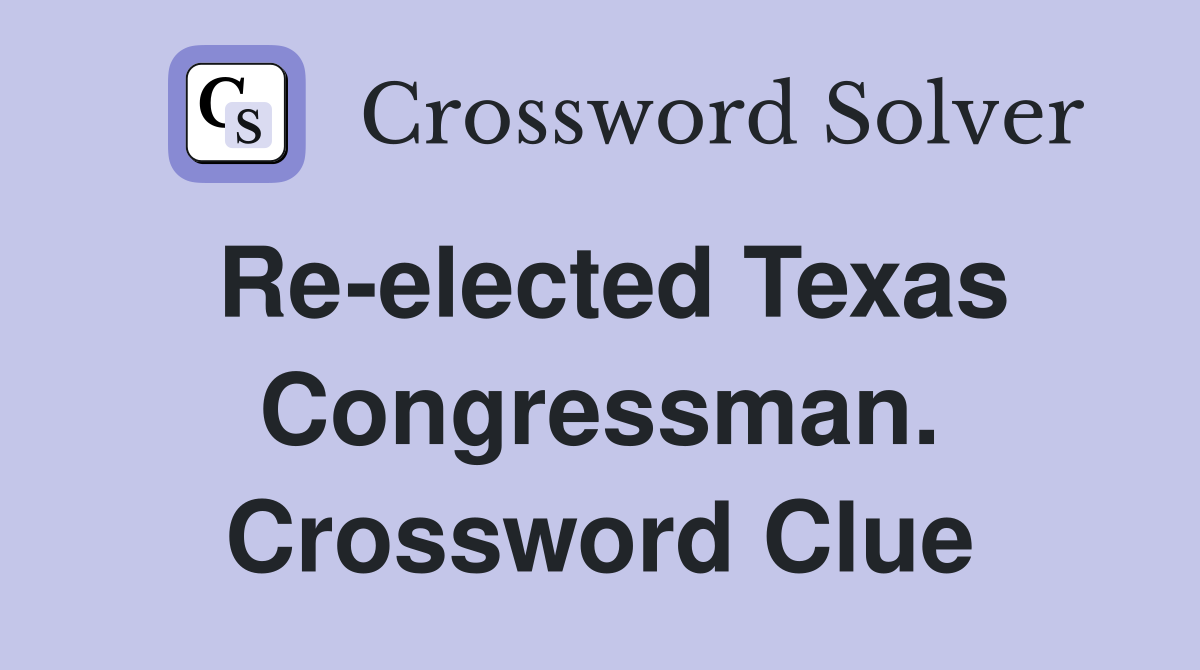 Re-elected Texas Congressman. Crossword Clue