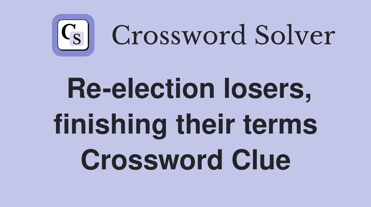 Re-election losers, finishing their terms Crossword Clue