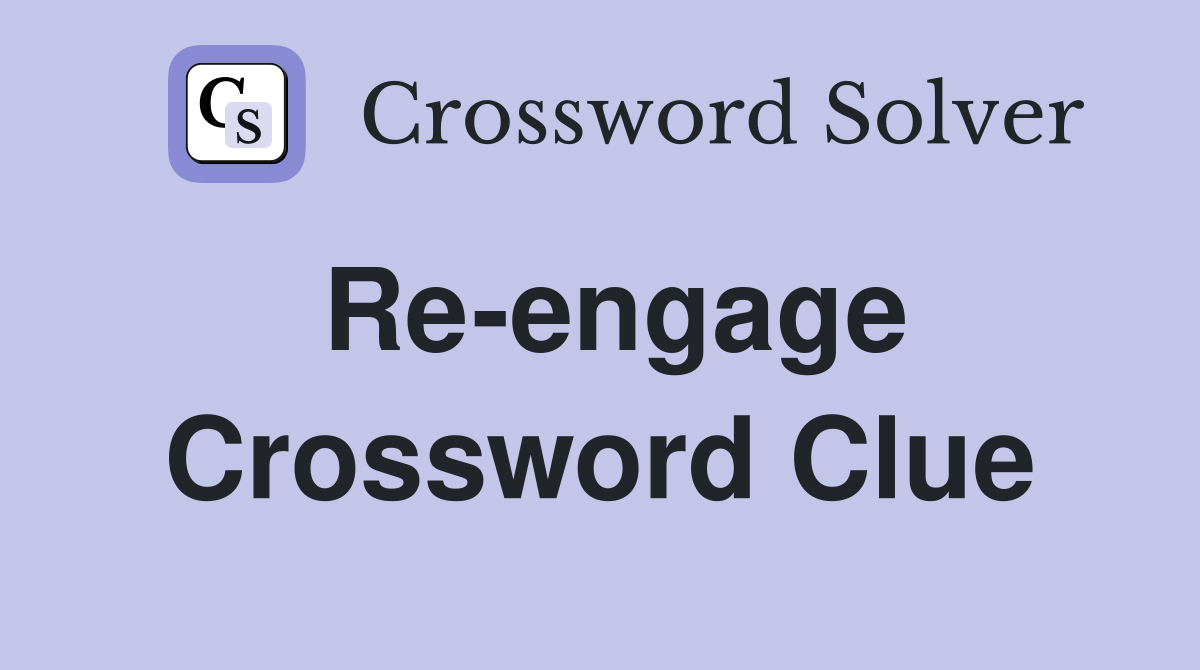 Re-engage Crossword Clue