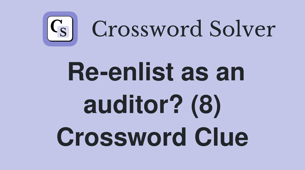Re-enlist as an auditor? (8) Crossword Clue