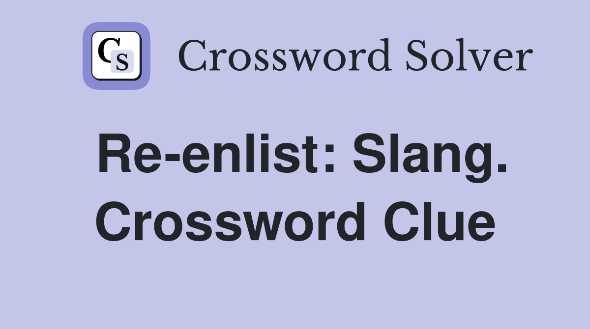 Re-enlist: Slang. Crossword Clue