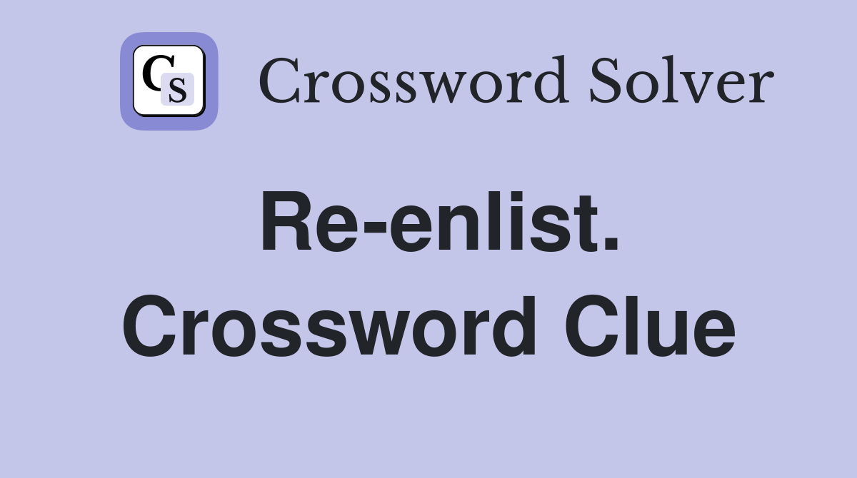 Re-enlist. Crossword Clue
