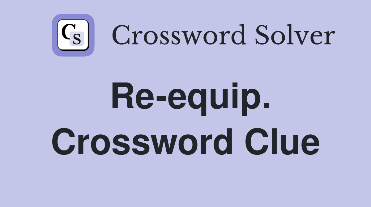 Re-equip. Crossword Clue