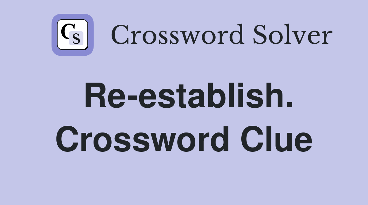 Re-establish. Crossword Clue