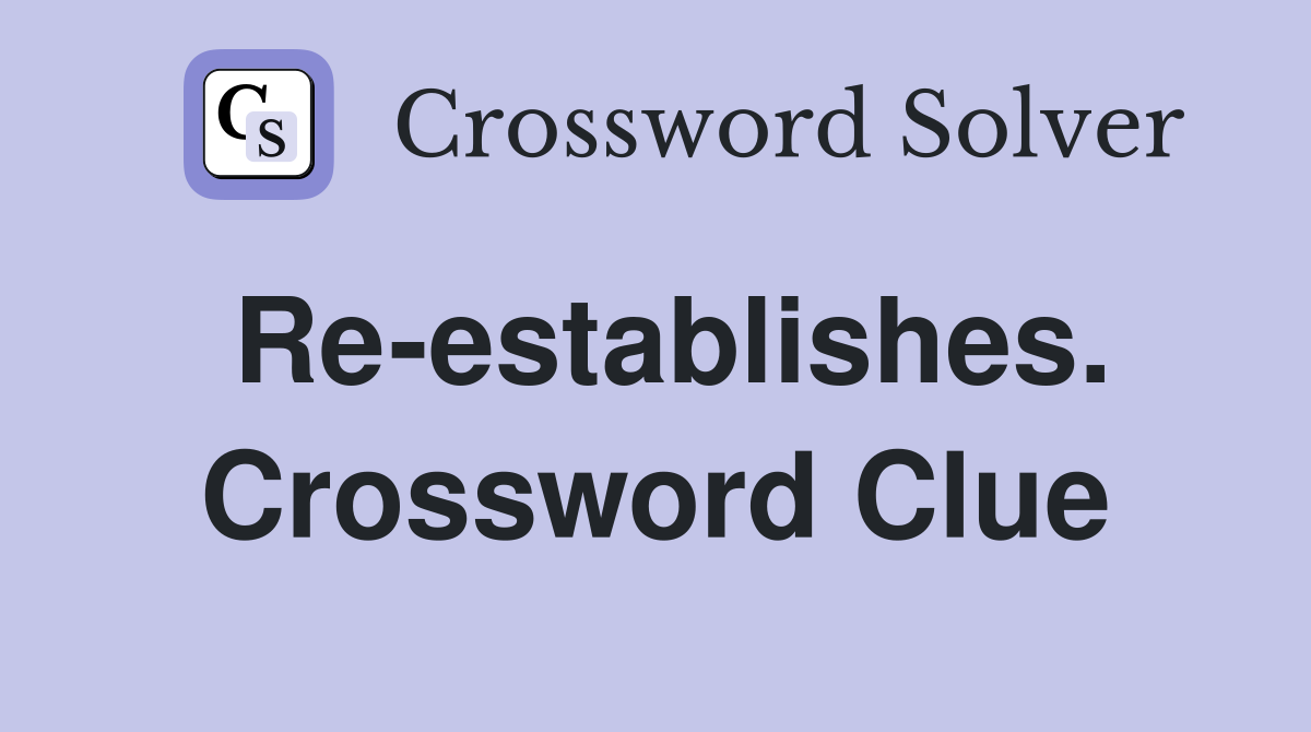 Re-establishes. Crossword Clue